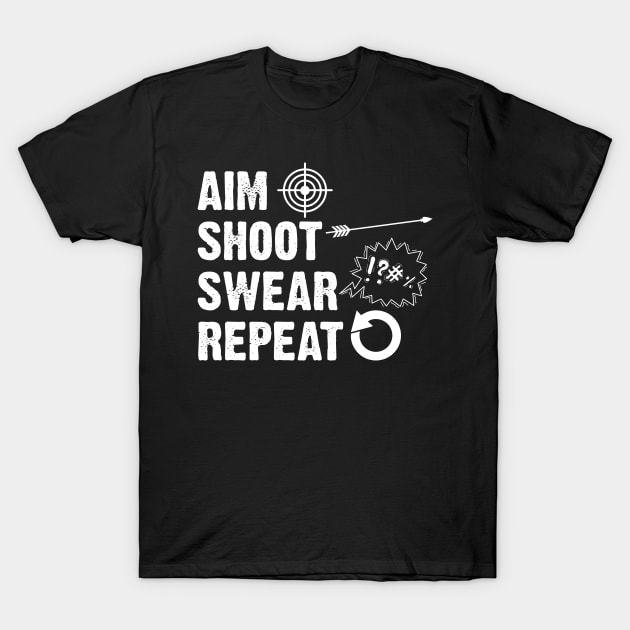 Aim Shoot Swear Repeat For Archery Bow Hunter Enthusiast T-Shirt by sBag-Designs